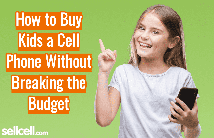 How To Buy Kids a Cell Phone Without Breaking The Budget